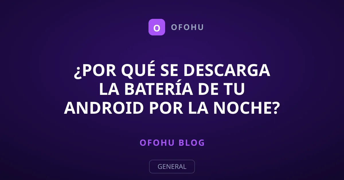 ¿Por qué se descarga la batería de tu Android por la noche?